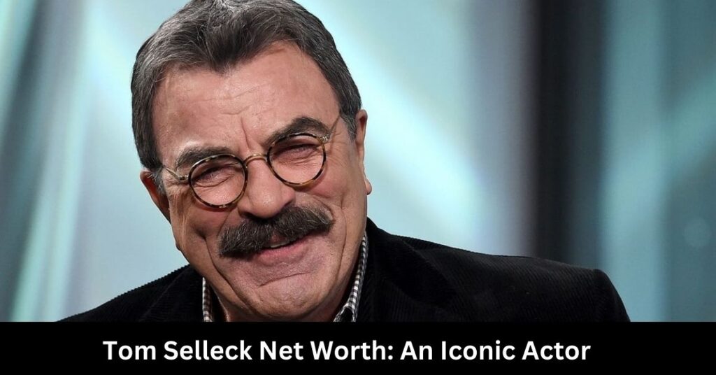 Tom Selleck Net Worth